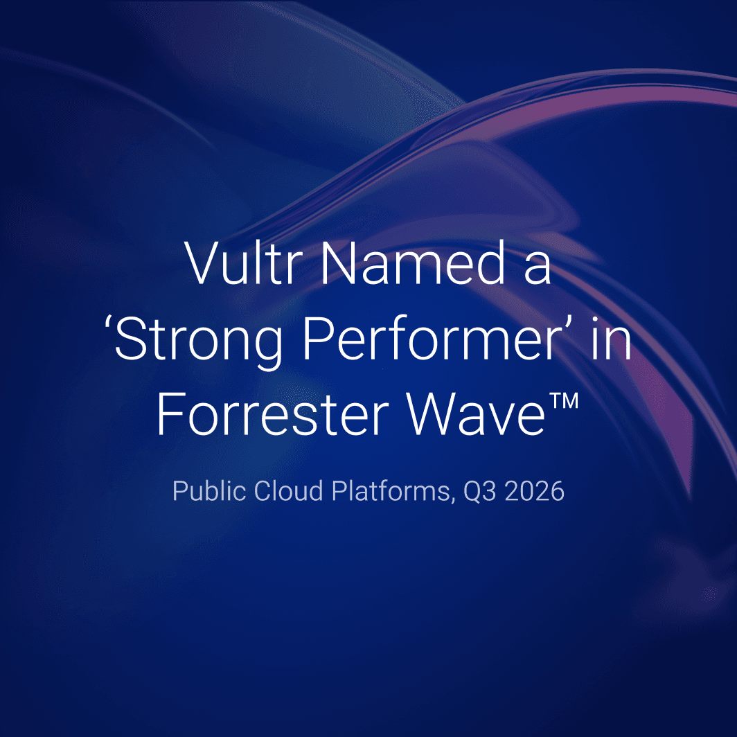Vultr Named a “Strong Performer” in Forrester Wave™: Public Cloud Platforms, Q3 2026