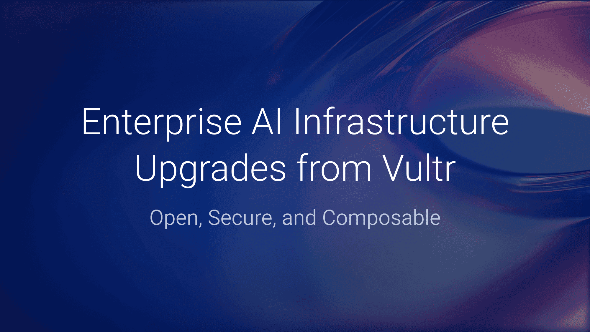 Vultr: The Infrastructure for Enterprise AI