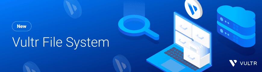 Introducing Vultr File System: Your Next-Generation Cloud Storage Solution