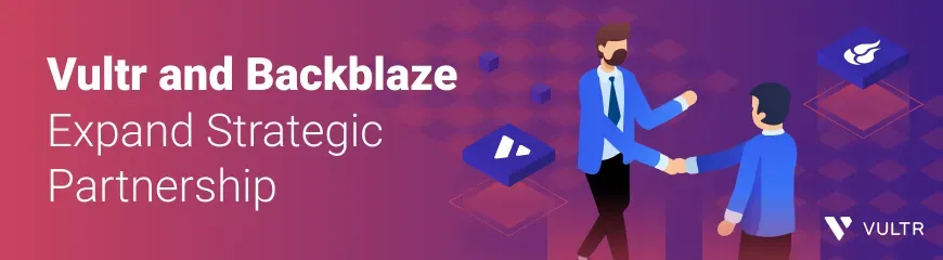 Vultr expands strategic partnership with Backblaze