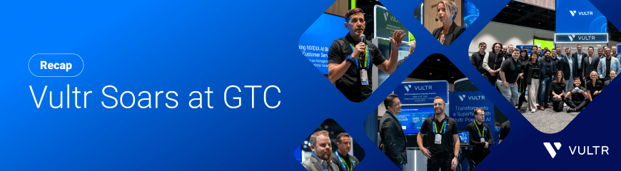 Vultr at GTC: Advancing AI with Composable Cloud and NVIDIA HGX™ B200