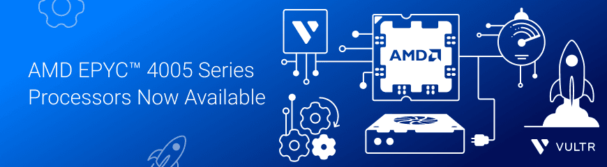 Next-Gen Performance Lands on Vultr: AMD EPYC™ 4005 Series Processors Now Available
