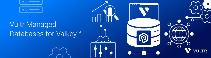 Vultr Managed Databases for Caching is now Vultr Managed Databases for Valkey™
