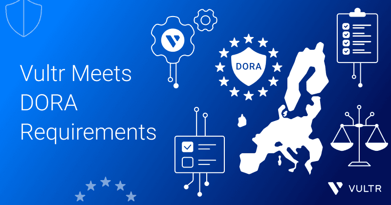 Vultr Easily Meets European Union Digital Readiness Operations Act Requirements in Independent Assessment_mobile
