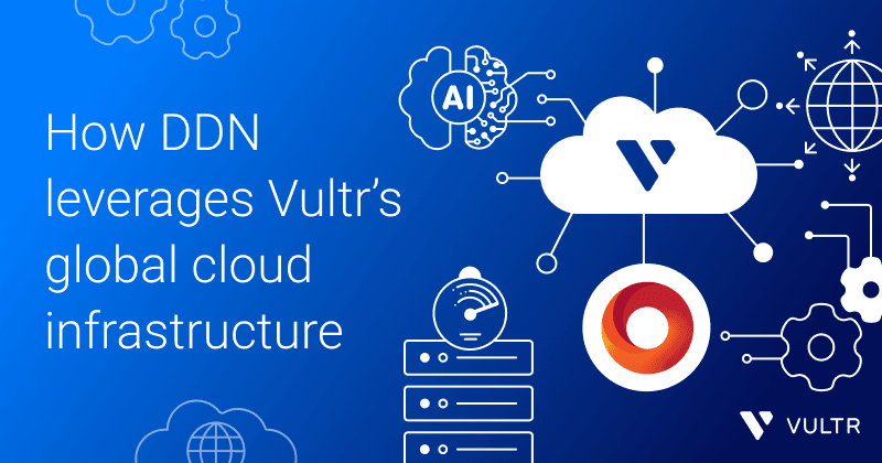 Driving AI innovation at scale: How DDN leverages Vultr’s global cloud infrastructure_mobile