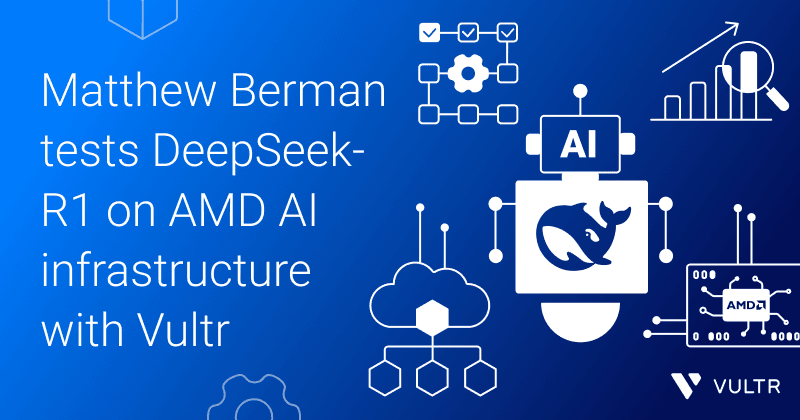 Testing DeepSeek-R1 on AMD AI Infrastructure with Matthew Berman and Vultr_mobile