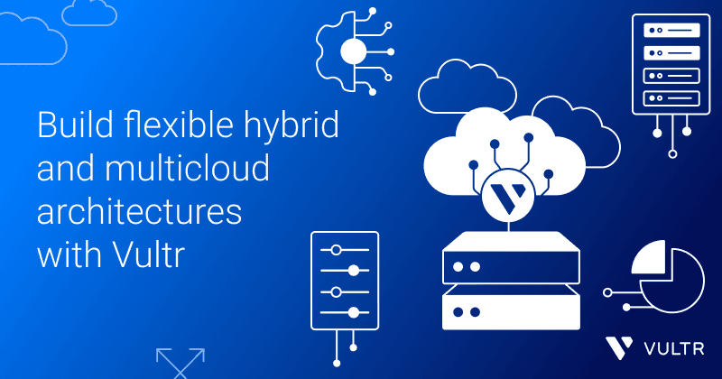 Hybrid and Multicloud with Vultr: Building Flexible, High-performance Architectures_mobile
