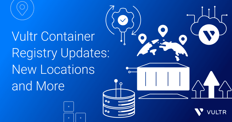 Vultr Container Registry Updates – New Locations and More_mobile