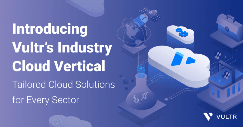 Vultr’s Industry Cloud Solution: Customized Cloud Solutions for Every Industry_mobile