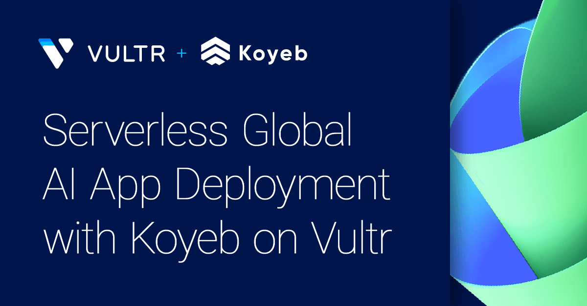 Serverless Global AI Native App Deployment with Koyeb on Vultr_mobile