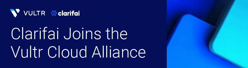 Clarifai and Vultr Deliver Scalable, Cost-Optimized, Full-Stack AI