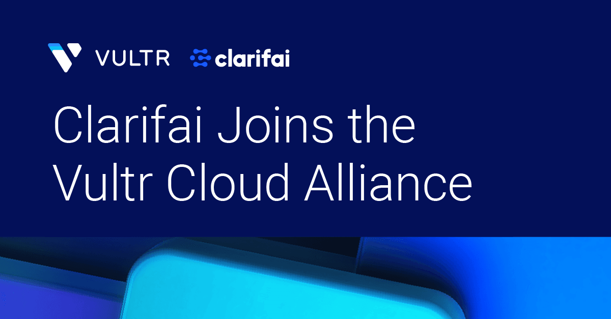 Clarifai and Vultr Deliver Scalable, Cost-Optimized, Full-Stack AI_mobile