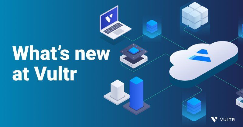 What’s new at Vultr: VKE for Cloud GPU, Load Balancers 2.0, and more_mobile