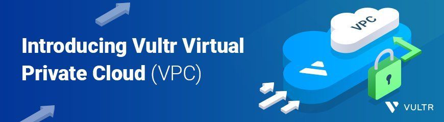 Introducing Vultr Virtual Private Cloud (VPC) with Peering