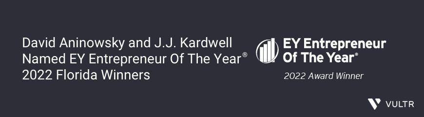 Vultr’s Founder and Executive Chairman, David Aninowsky, and CEO J.J. Kardwell honored as EY Entrepreneur Of The Year® 2022 Florida Award Winners