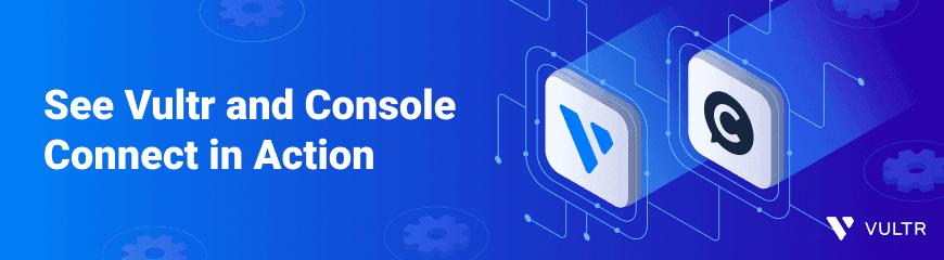 See Vultr and Console Connect in Action