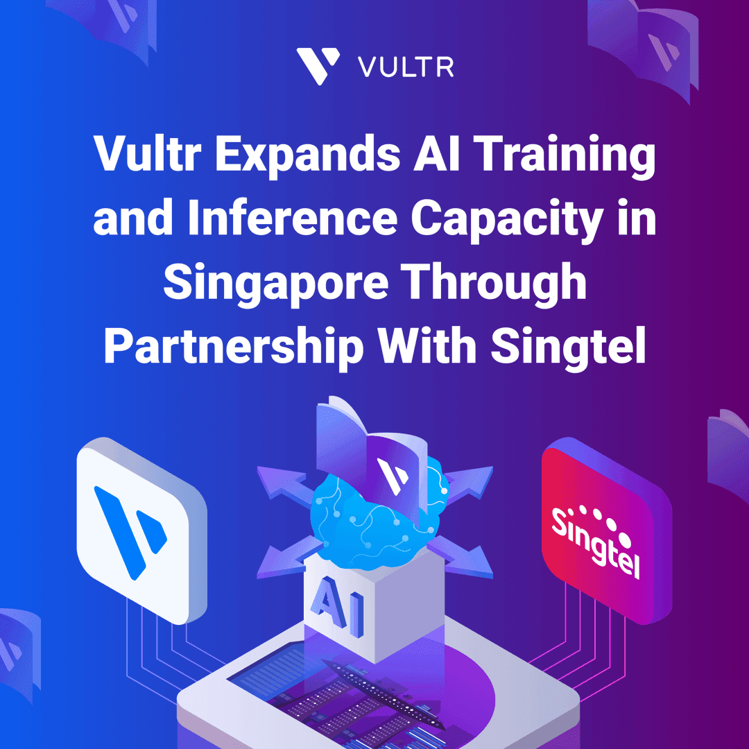Vultr Expands AI Training and Inference Capacity in Singapore Through Partnership With Singtel_mobile