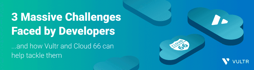 3 Developer Challenges to Tackle with Vultr and Cloud 66