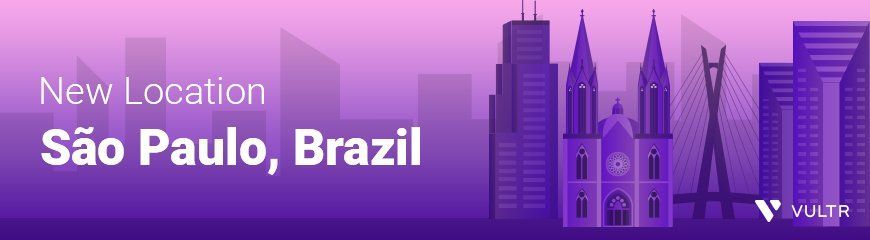 Olá Brasil! Vultr’s 20th Cloud Location is in São Paulo