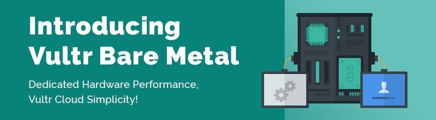 Deploy Bare Metal Cloud Servers With Vultr!
