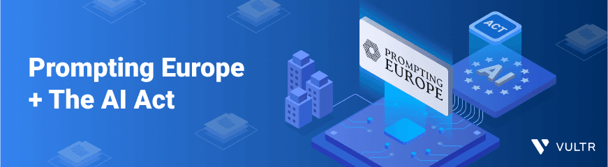 Prompting Europe + The AI Act: Supporting AI Startups and Navigating New Regulations