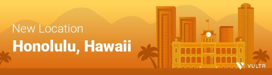Aloha from Hawaii: Vultr is now live in Honolulu