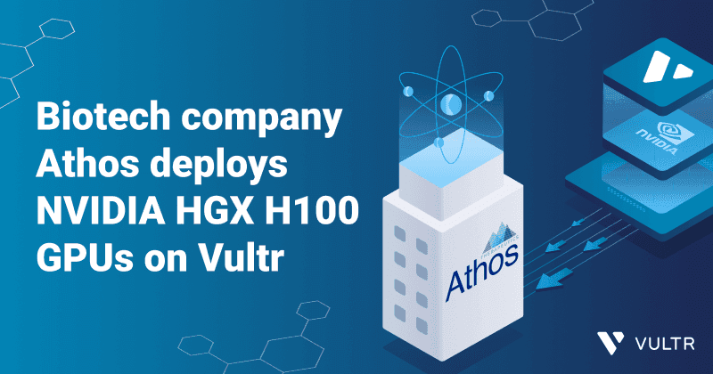 Pioneering Biotech Company Athos Deploys NVIDIA HGX H100 GPUs on Vultr_mobile