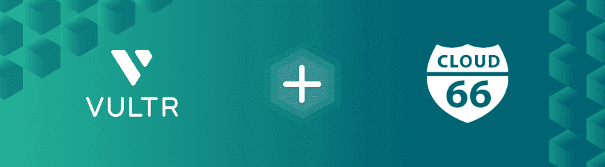 Vultr + Cloud 66: Ideal for Kubernetes, managed database, and SaaS solutions