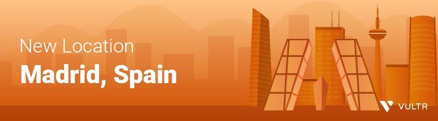¡Hola España! Vultr is now live in Madrid, Spain