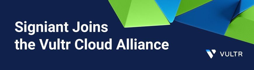 Signiant and Vultr Power High-Speed Global Media Delivery