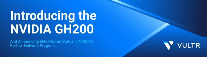 Vultr Offers NVIDIA GH200 Grace Hopper Superchip: Tap Into Ultimate Power and Efficiency