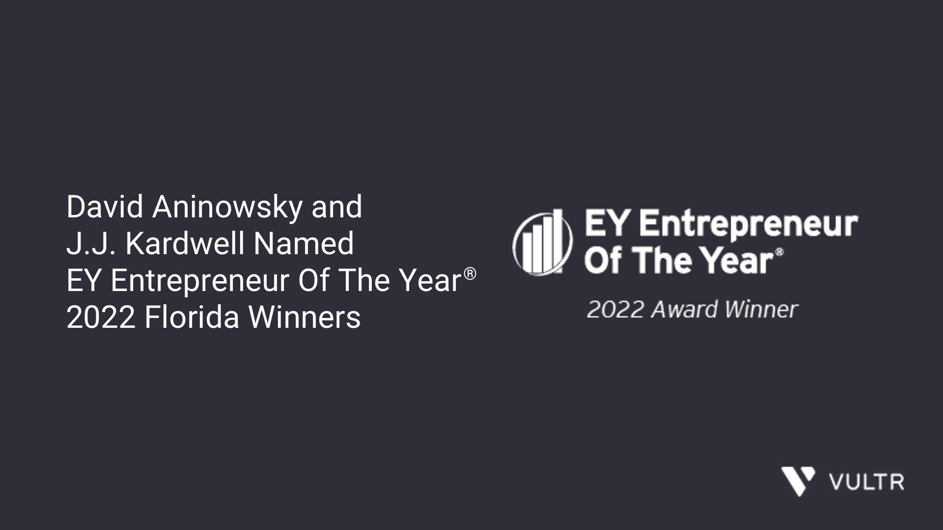 Vultr’s Founder and Executive Chairman, David Aninowsky, and CEO J.J. Kardwell honored as EY Entrepreneur Of The Year® 2022 Florida Award Winners_mobile