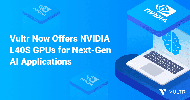 Vultr Now Offers NVIDIA L40S GPUs for Next-Gen AI Applications_mobile