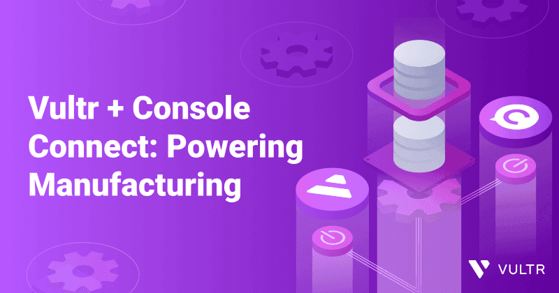How Console Connect and Vultr Elevate Manufacturing Operations_mobile