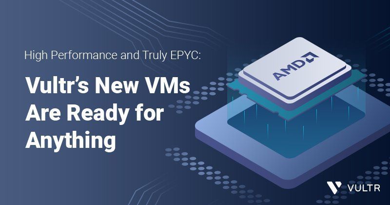 High Performance and Truly EPYC: Vultr’s New VMs Are Ready for Anything_mobile