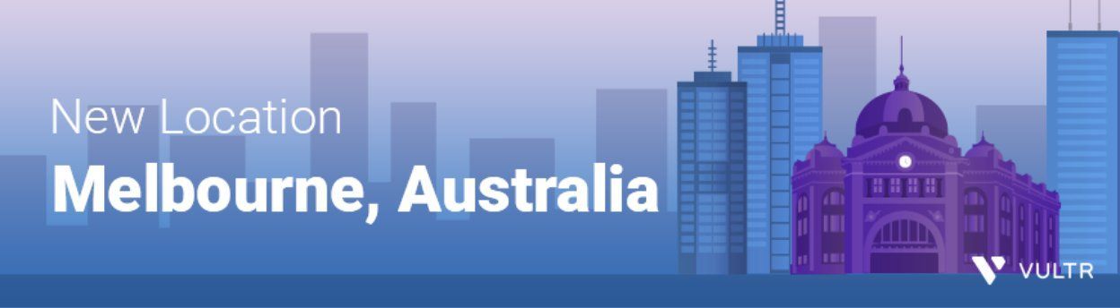 Further Down Under: Vultr Lands in Melbourne, Australia