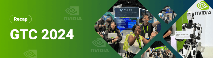 Recap: Vultr Soars at GTC 2024