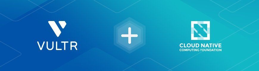 Vultr Joins The Cloud Native Computing Foundation
