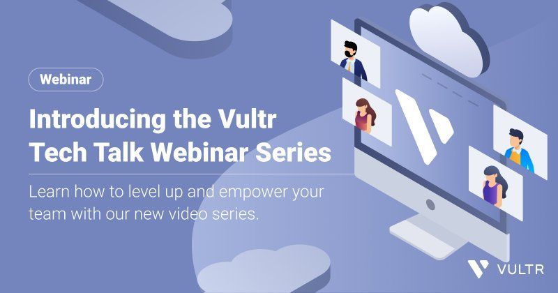 Introducing the Vultr Tech Talk Webinar Series_mobile
