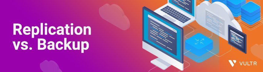 Replication vs. Backup: Explained