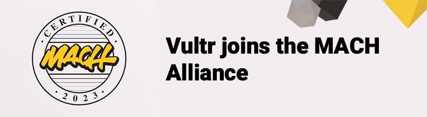 Vultr Earns Prestigious MACH Alliance Certification