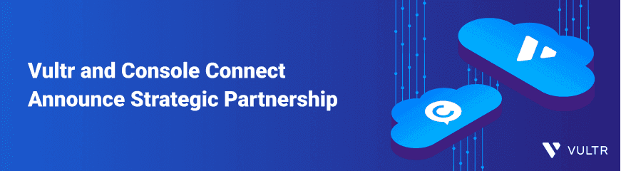 Vultr launches strategic partnership with Console Connect