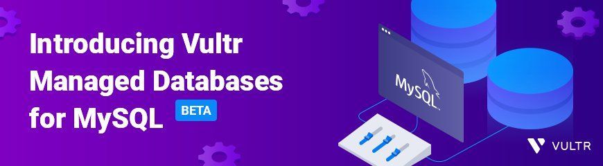 Introducing Vultr Managed Databases for MySQL. Toil not included.